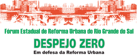 Fórum Estadual da Reforma Urbana / RS: Despejo ZERO! Em defesa da Reforma Urbana